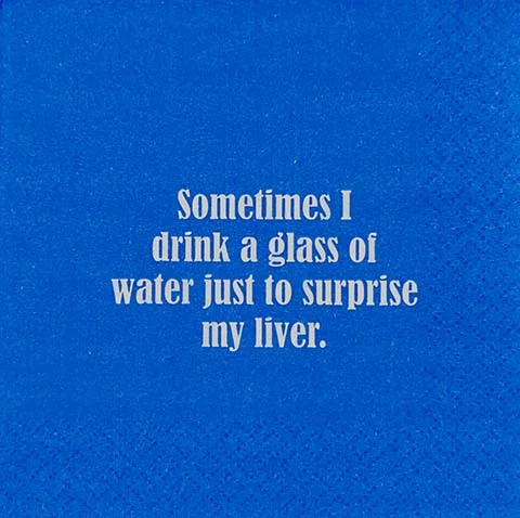 Sometimes I drink a glass of water just to surprise my liver- Napkin (20189)