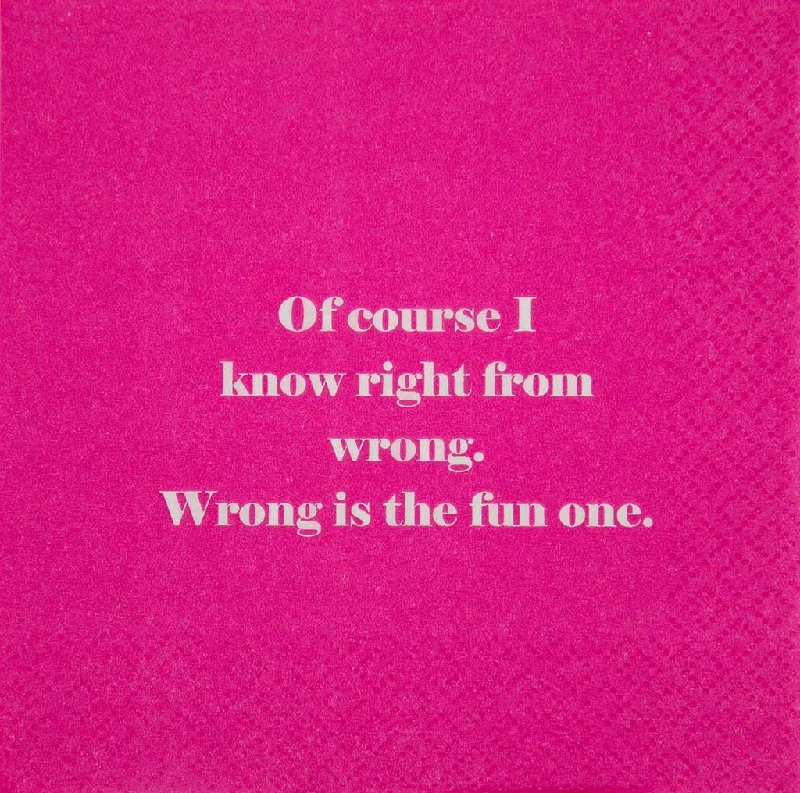 Of course, I know right from wrong. Wrong is the fun one- Napkin (20198)