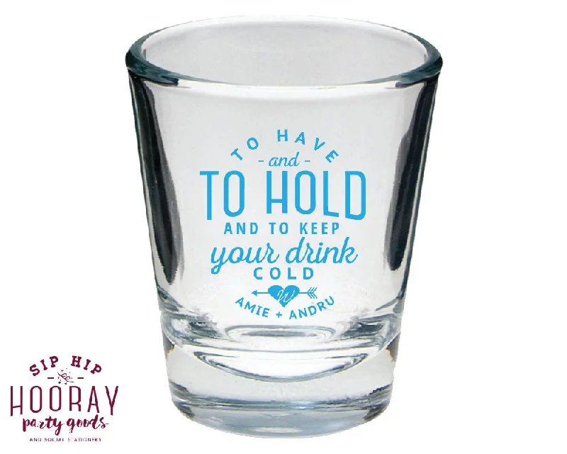 To Have and To Hold Personalized Wedding Shot Glass Design #1427