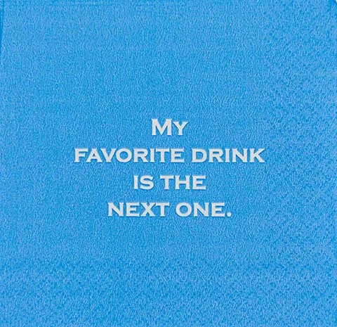 My favorite drink is the next one.  - Napkin (20187)