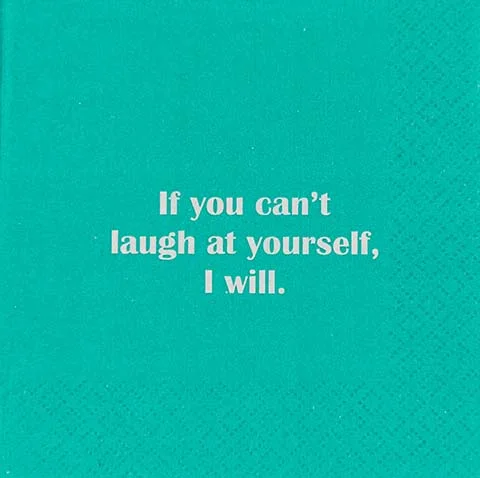 If  You can't laugh at yourself, I will. - Napkin (20183)