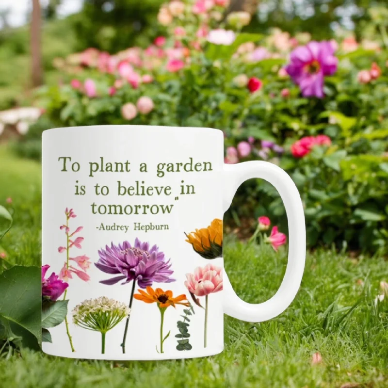 To Plant A Garden Is To Believe in Tomorrow Audrey Hepburn 11oz Ceramic Mug