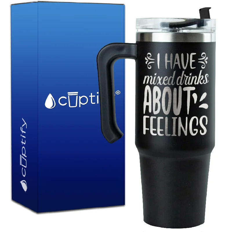 I Have Mixed Drinks About Feelings on 30oz Drinking Travel Mug