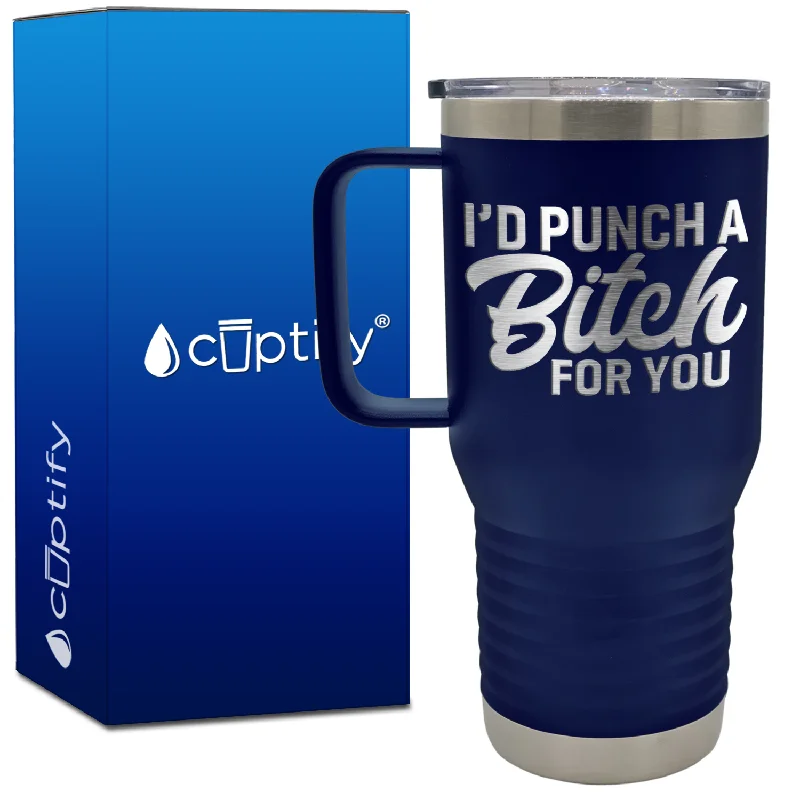 I'd Punch a Bitch for You 20oz Travel Mug