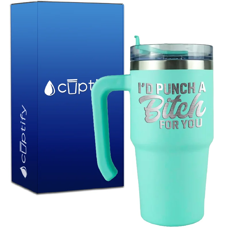 I'd Punch a Bitch for You on 20oz Travel Mug