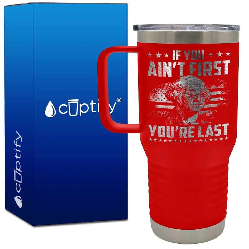 If You Ain't First You're Last 20oz 4th of July Travel Mug