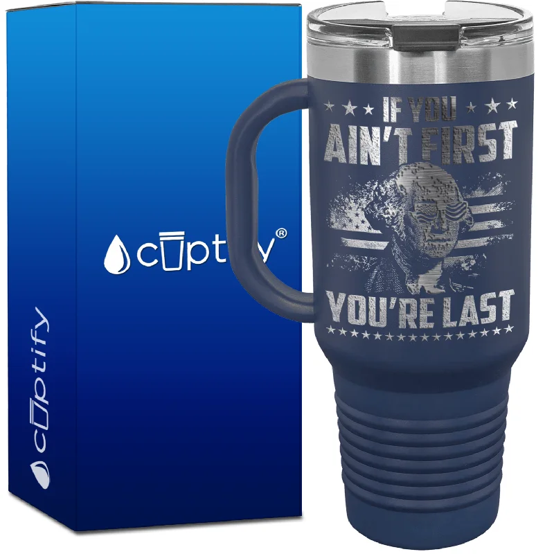 If You Ain't First You're Last 40oz 4th of July Travel Mug