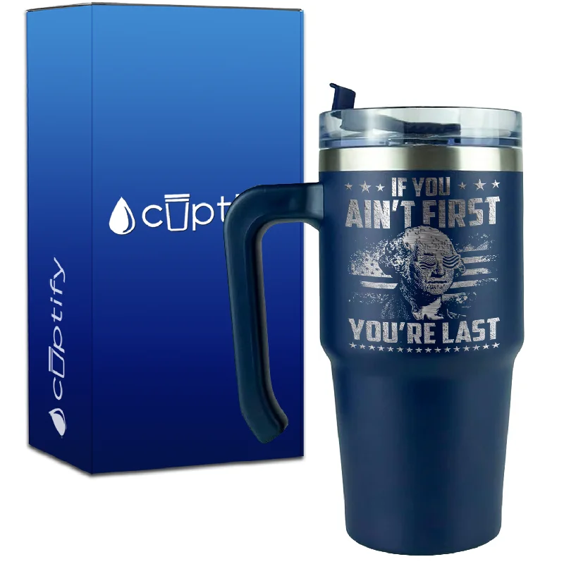 If You Ain't First You're Last on 20oz 4th of July Travel Mug