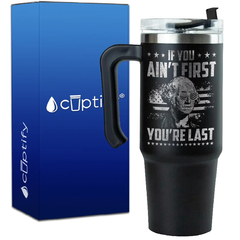 If You Ain't First You're Last on 30oz 4th of July Travel Mug