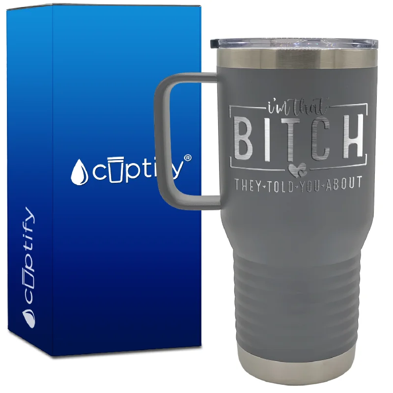 I'm that Bitch They Told You About 20oz Travel Mug